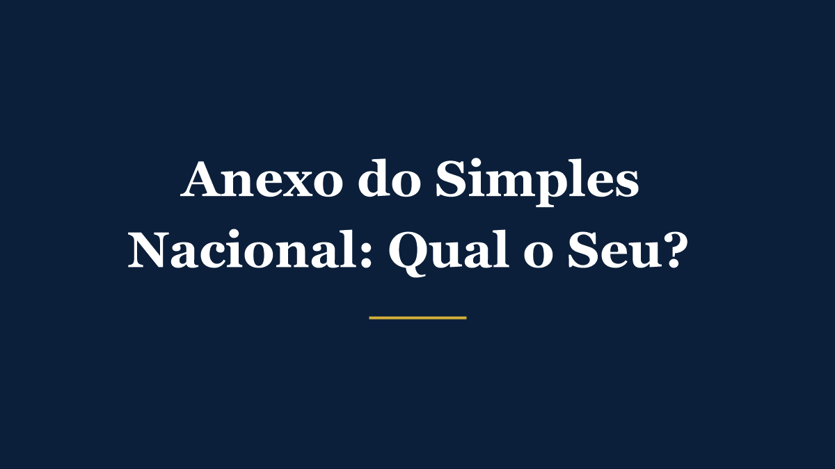 Anexo do Simples Nacional: como saber qual o seu (I, II, III, IV ou V)