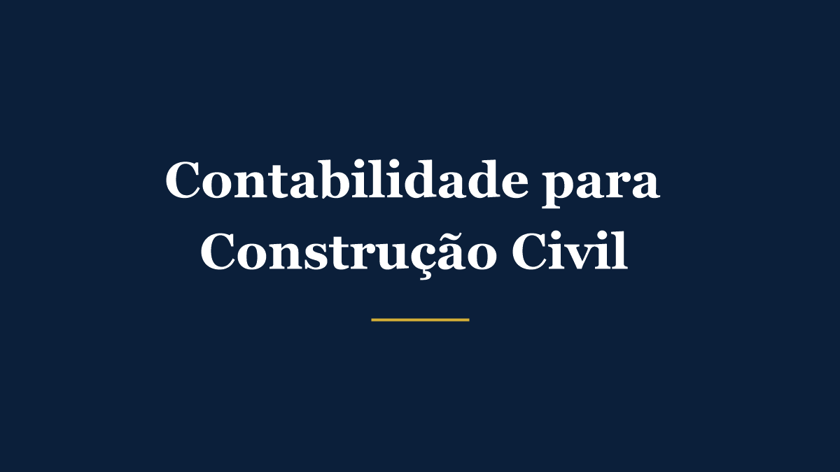 Contabilidade para construção civil: desoneração da folha, retenção de INSS e CND para licitações