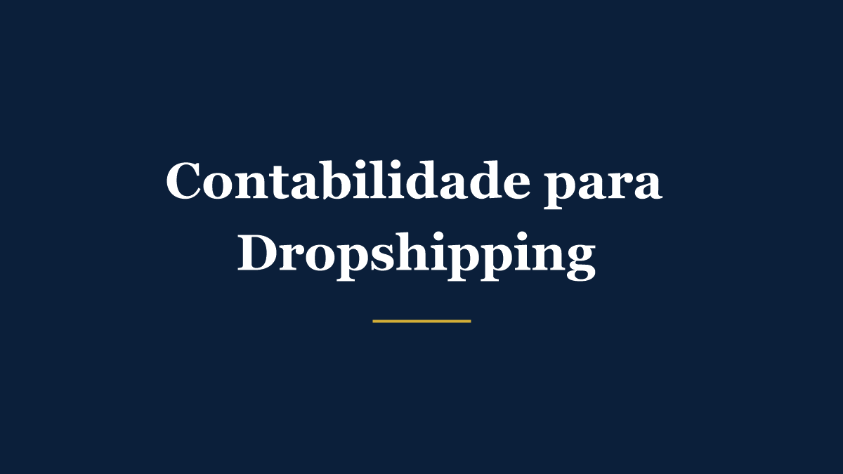 Contabilidade para dropshipping e importação para revenda online: como não pagar imposto a mais