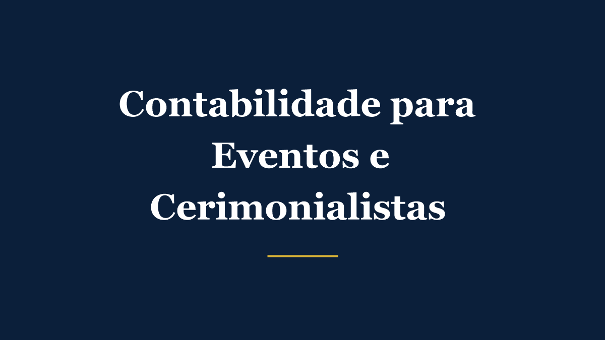 Contabilidade para produtoras de eventos e cerimonialistas: como organizar impostos e contratos