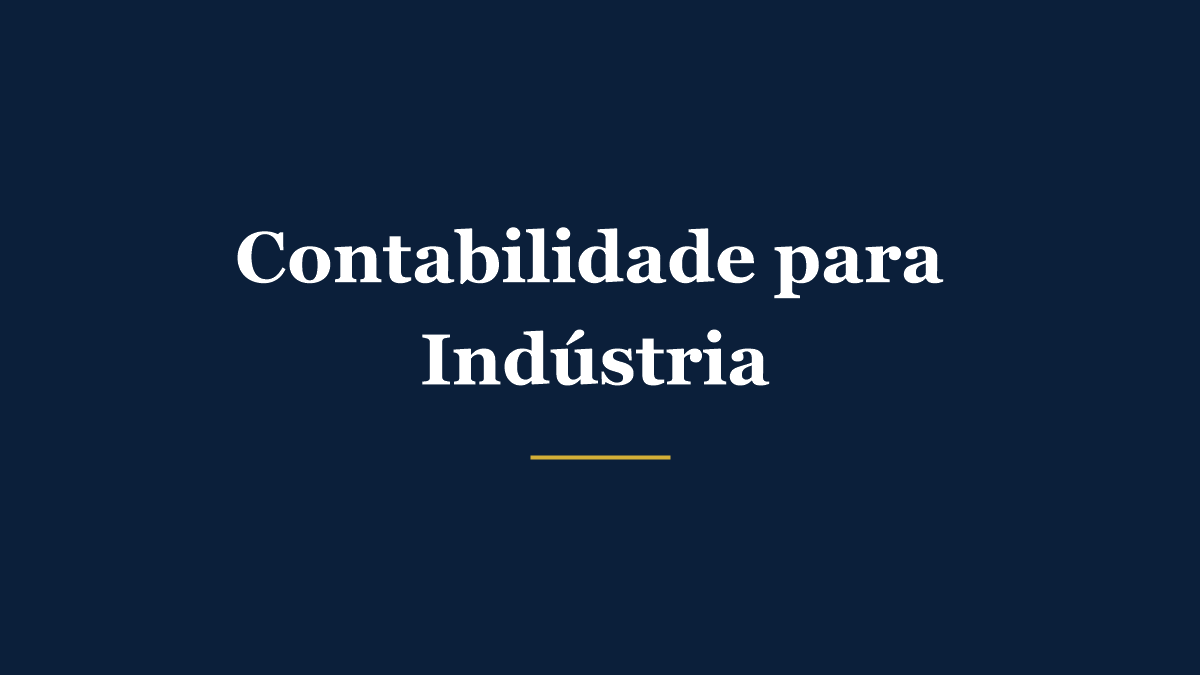 Contabilidade para indústria: como escolher o regime tributário certo e não perder incentivos fiscais