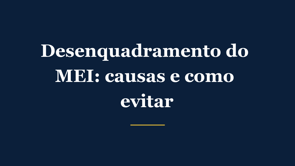Guia sobre desenquadramento do MEI e como evitar a exclusão do Simples Nacional