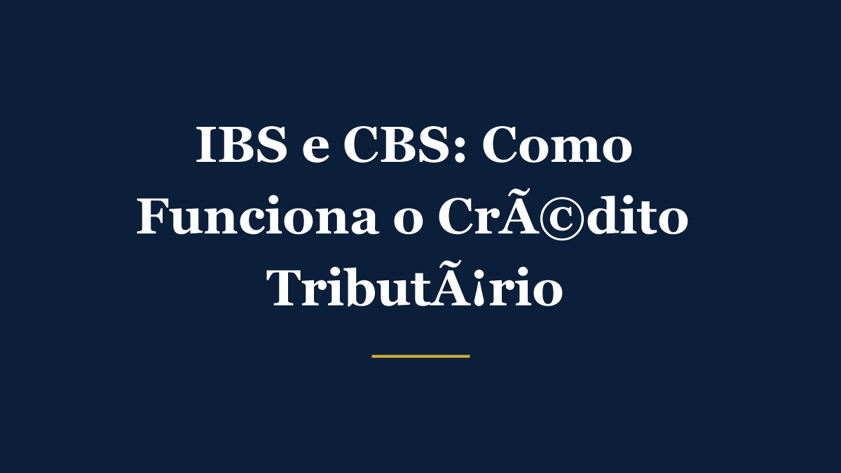 Ilustração explicando como funciona o crédito tributário de IBS e CBS na Reforma Tributária para empresas recuperarem impostos