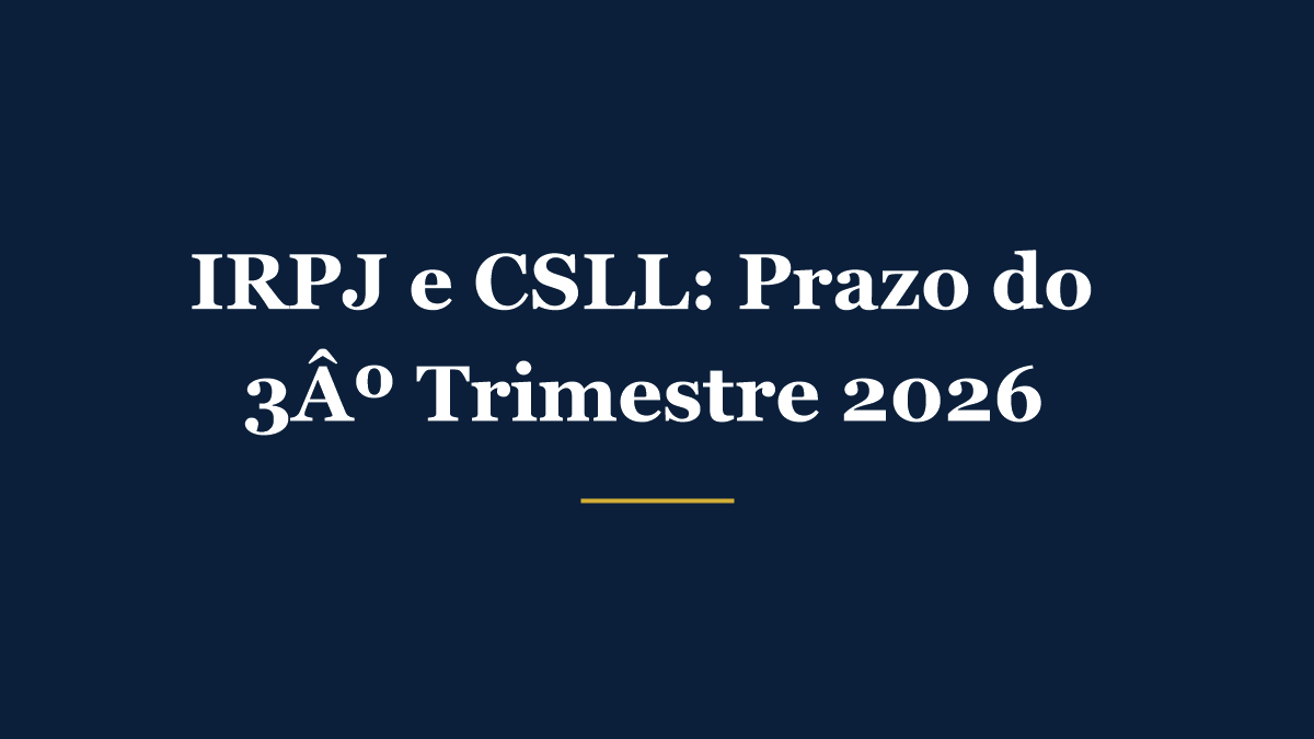 IRPJ e CSLL trimestral: prazo do 3º trimestre de 2026 e como evitar multa