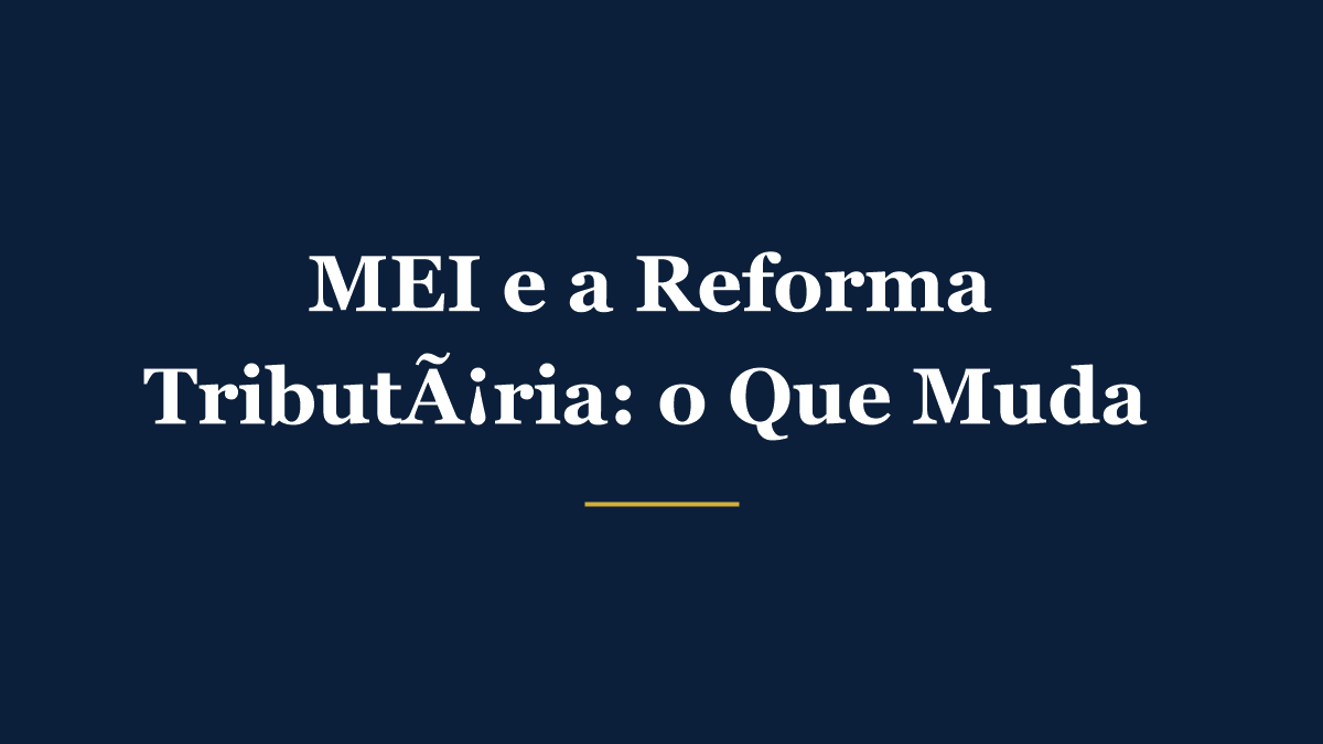 Imagem ilustrativa sobre MEI e a Reforma Tributária, mostrando mudanças do IBS e CBS para microempreendedores individuais