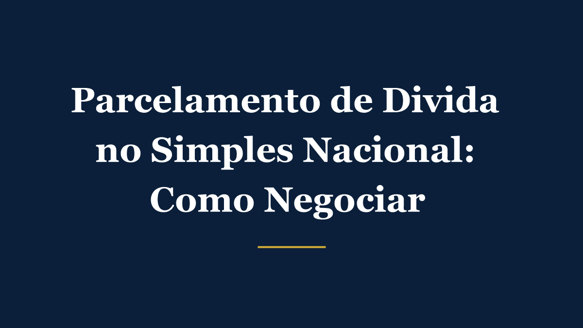 Parcelamento de dívida tributária no Simples Nacional: como negociar sem fechar a empresa