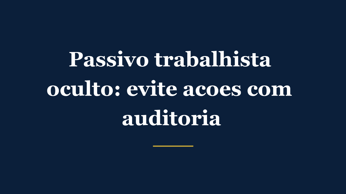 Auditoria trabalhista identificando passivo oculto para evitar ações e indenizações
