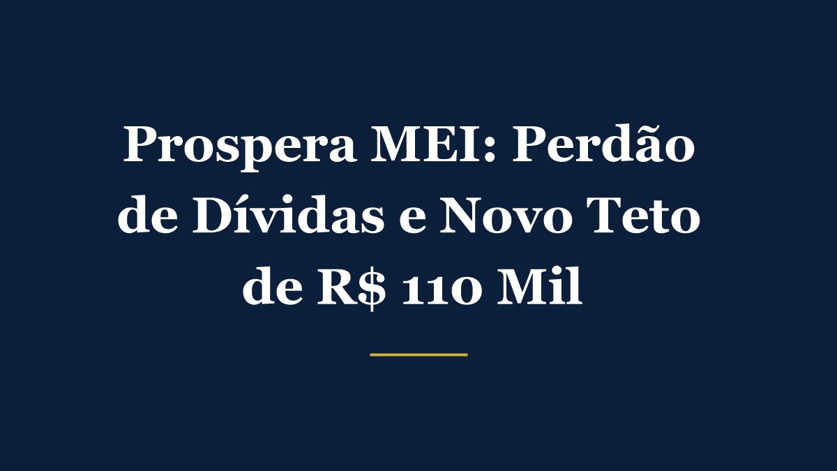 Prospera MEI - perdão de dívidas, novo teto de faturamento de R$ 110 mil e dois empregados
