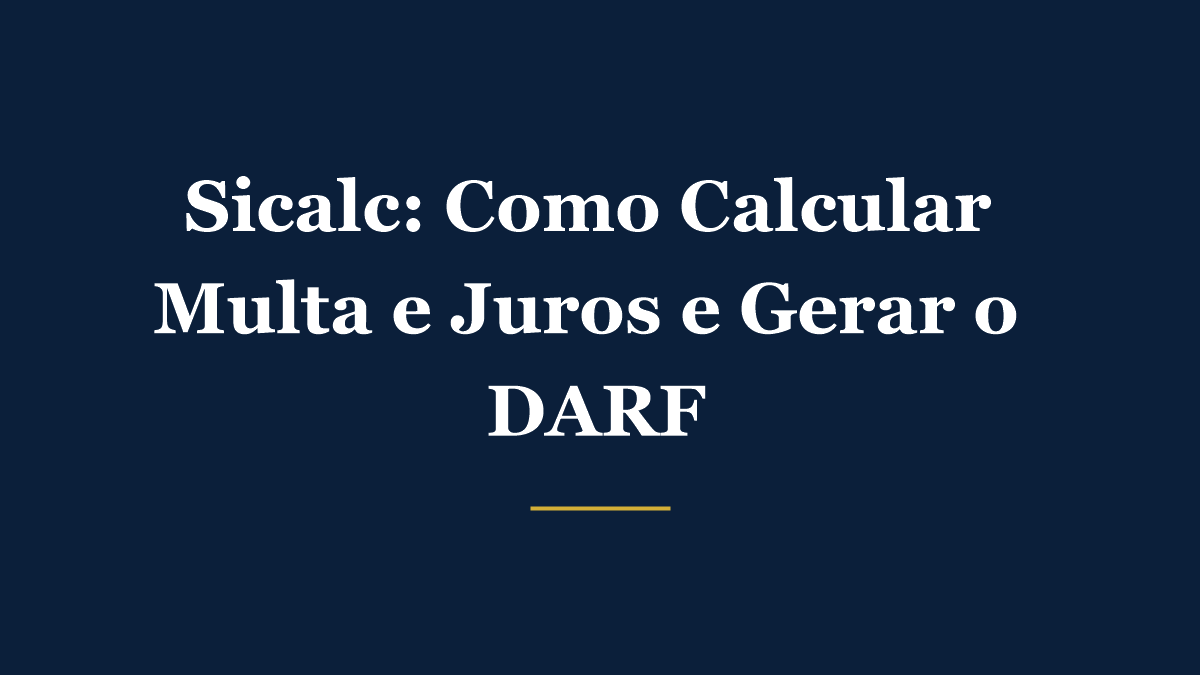 Passo a passo no site da Receita Federal usando o Sicalc para calcular multa e juros e gerar DARF de tributos atrasados