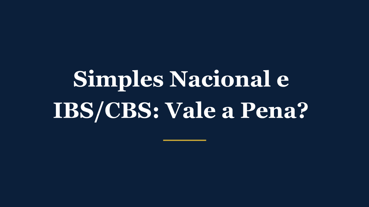 Simples Nacional e a opção pelo regime regular de IBS/CBS em setembro de 2026: vale a pena?