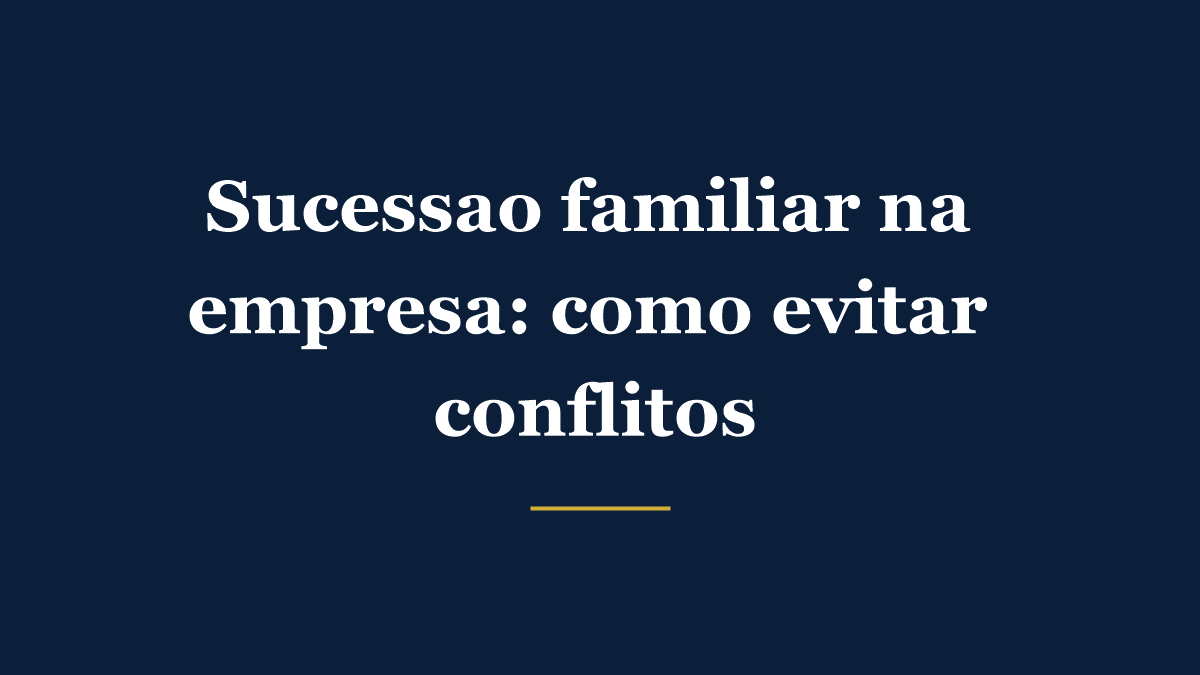 Planejamento de sucessão familiar na empresa para evitar conflitos entre herdeiros